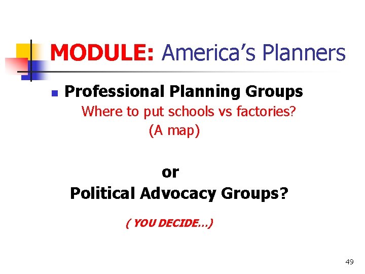 MODULE: America’s Planners n Professional Planning Groups Where to put schools vs factories? (A