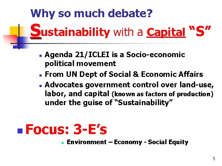 Why so much debate? Sustainability with a Capital “S” n n Agenda 21/ICLEI is