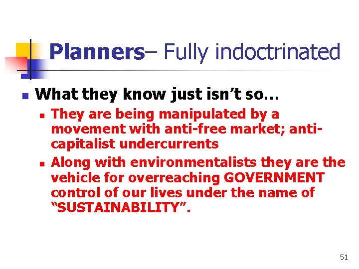 Planners– Fully indoctrinated n What they know just isn’t so… n n They are