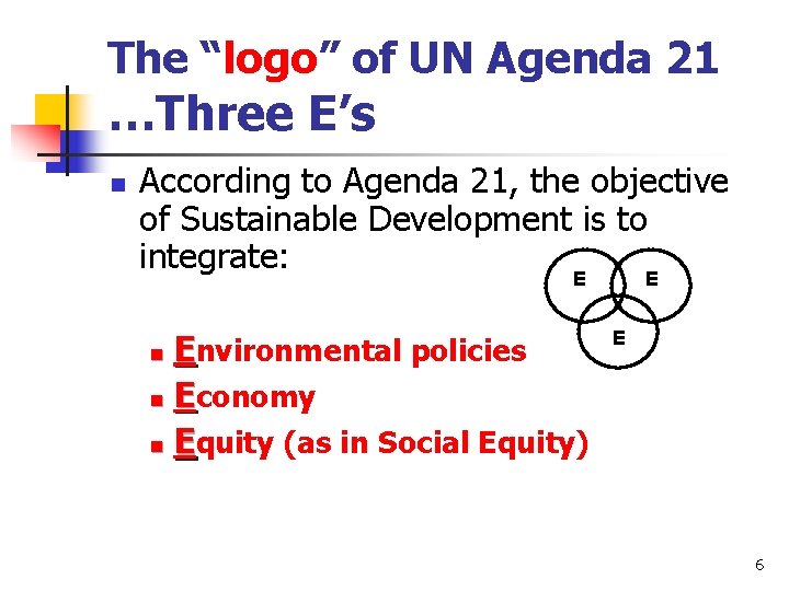 The “logo” of UN Agenda 21 …Three E’s n According to Agenda 21, the