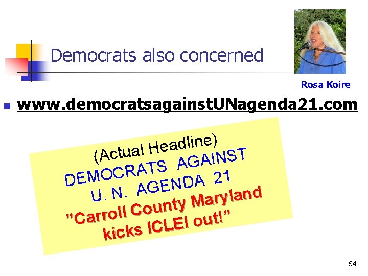 Democrats also concerned Rosa Koire n www. democratsagainst. UNagenda 21. com ) e n