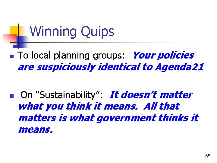 Winning Quips n To local planning groups: Your policies are suspiciously identical to Agenda