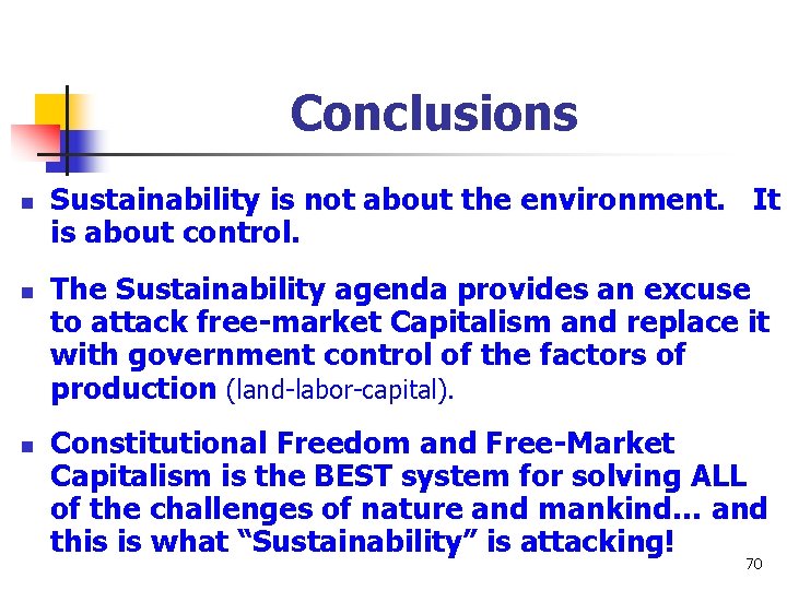 Conclusions n n n Sustainability is not about the environment. It is about control.