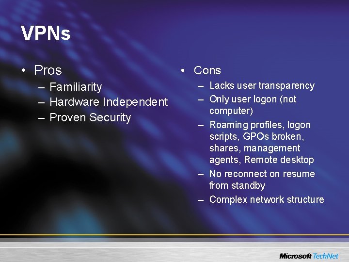 VPNs • Pros – Familiarity – Hardware Independent – Proven Security • Cons –