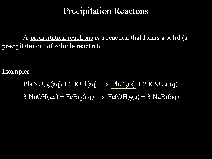 Precipitation Reactons A precipitation reactions is a reaction that forms a solid (a precipitate)