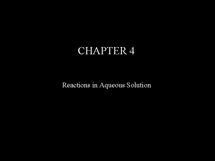 CHAPTER 4 Reactions in Aqueous Solution 