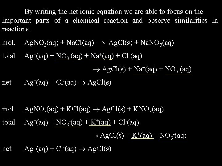 By writing the net ionic equation we are able to focus on the important