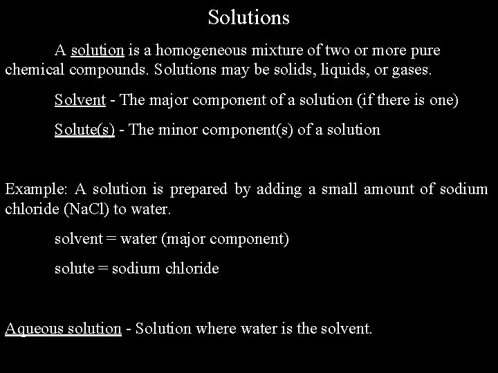 Solutions A solution is a homogeneous mixture of two or more pure chemical compounds.