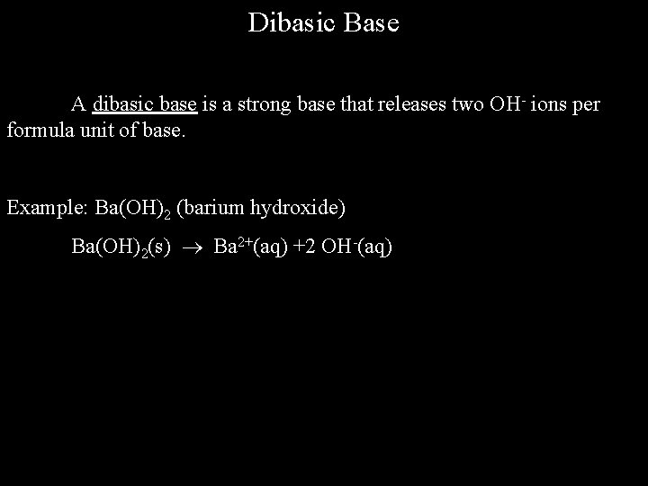 Dibasic Base A dibasic base is a strong base that releases two OH- ions