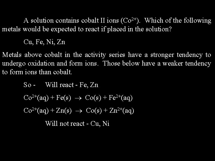 A solution contains cobalt II ions (Co 2+). Which of the following metals would