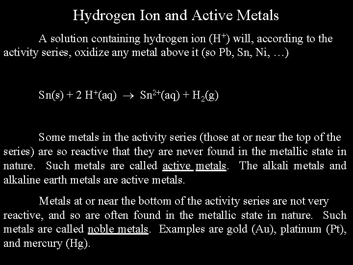 Hydrogen Ion and Active Metals A solution containing hydrogen ion (H+) will, according to