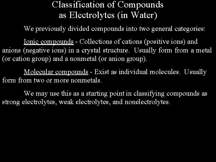 Classification of Compounds as Electrolytes (in Water) We previously divided compounds into two general