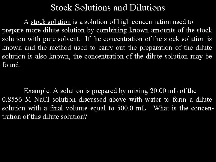 Stock Solutions and Dilutions A stock solution is a solution of high concentration used