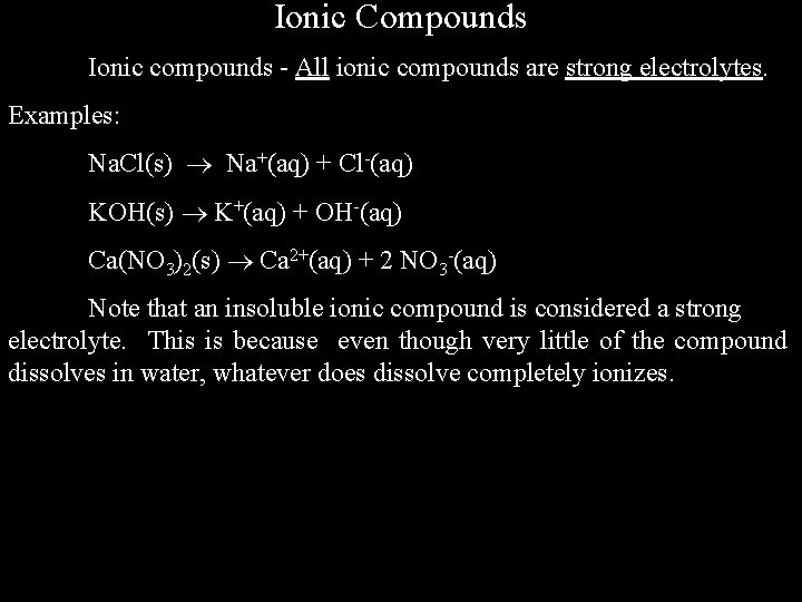 Ionic Compounds Ionic compounds - All ionic compounds are strong electrolytes. Examples: Na. Cl(s)