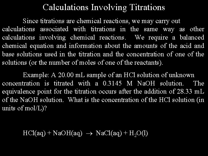 Calculations Involving Titrations Since titrations are chemical reactions, we may carry out calculations associated