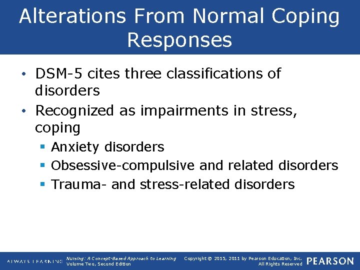 Alterations From Normal Coping Responses • DSM-5 cites three classifications of disorders • Recognized