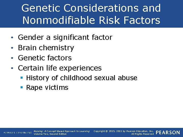 Genetic Considerations and Nonmodifiable Risk Factors • • Gender a significant factor Brain chemistry