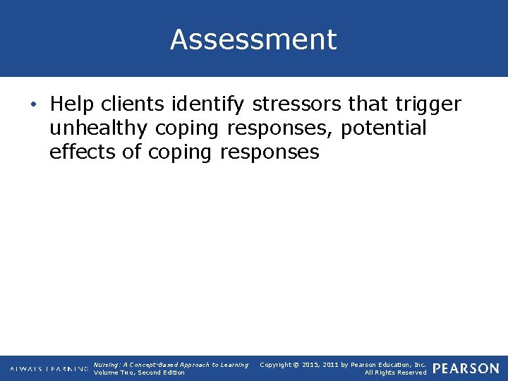Assessment • Help clients identify stressors that trigger unhealthy coping responses, potential effects of