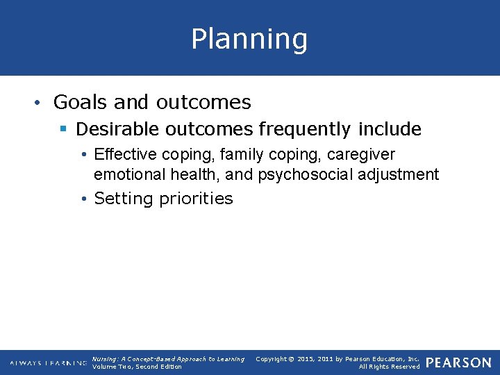 Planning • Goals and outcomes § Desirable outcomes frequently include • Effective coping, family