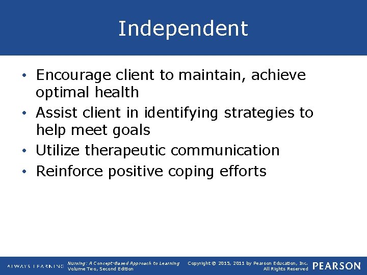 Independent • Encourage client to maintain, achieve optimal health • Assist client in identifying