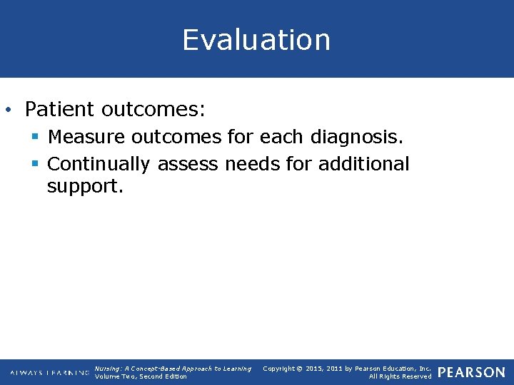Evaluation • Patient outcomes: § Measure outcomes for each diagnosis. § Continually assess needs