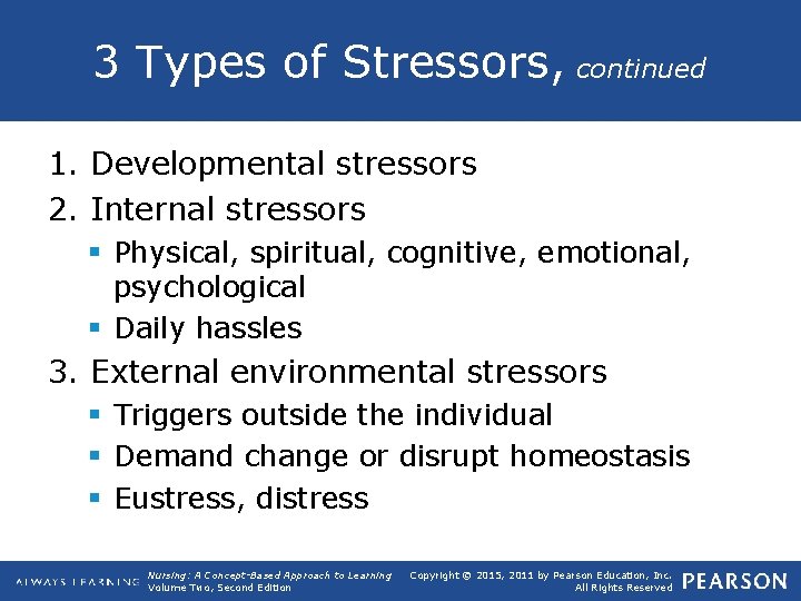 3 Types of Stressors, continued 1. Developmental stressors 2. Internal stressors § Physical, spiritual,