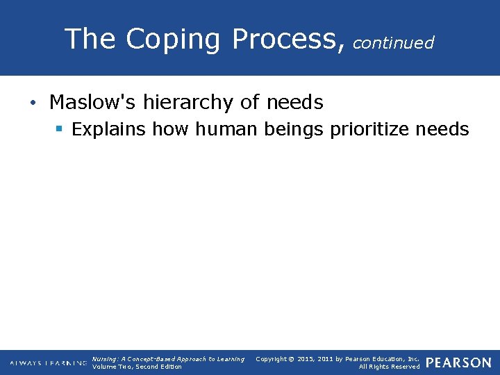 The Coping Process, continued • Maslow's hierarchy of needs § Explains how human beings