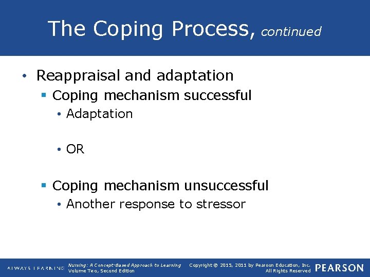 The Coping Process, continued • Reappraisal and adaptation § Coping mechanism successful • Adaptation