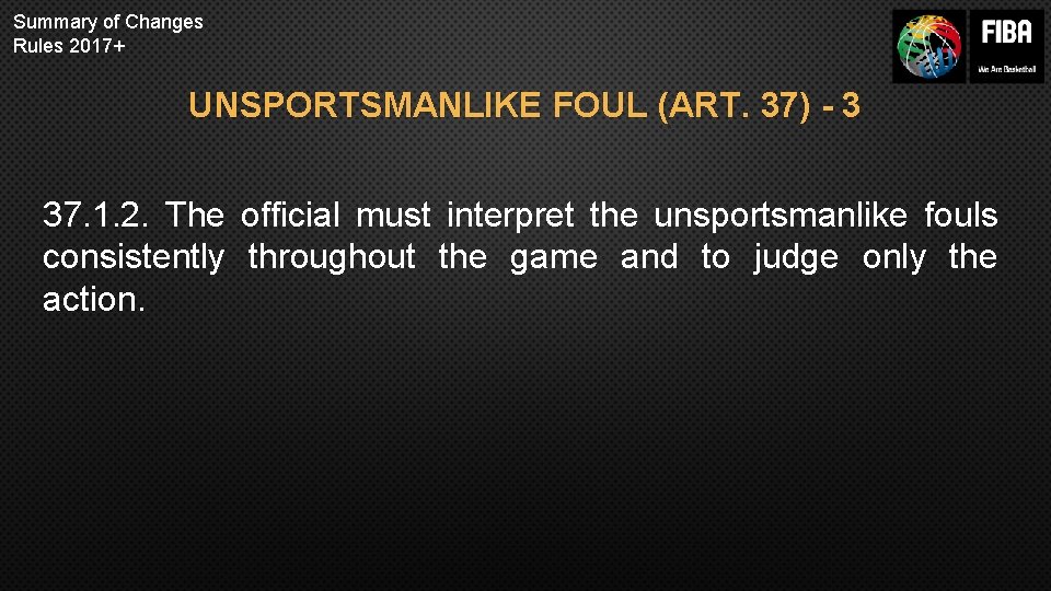 Summary of Changes Rules 2017+ UNSPORTSMANLIKE FOUL (ART. 37) - 3 37. 1. 2.