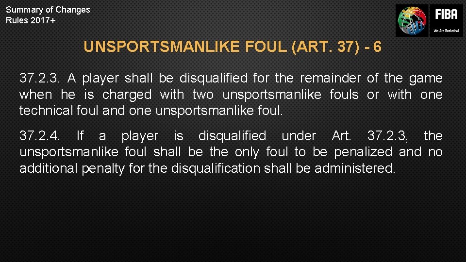 Summary of Changes Rules 2017+ UNSPORTSMANLIKE FOUL (ART. 37) - 6 37. 2. 3.