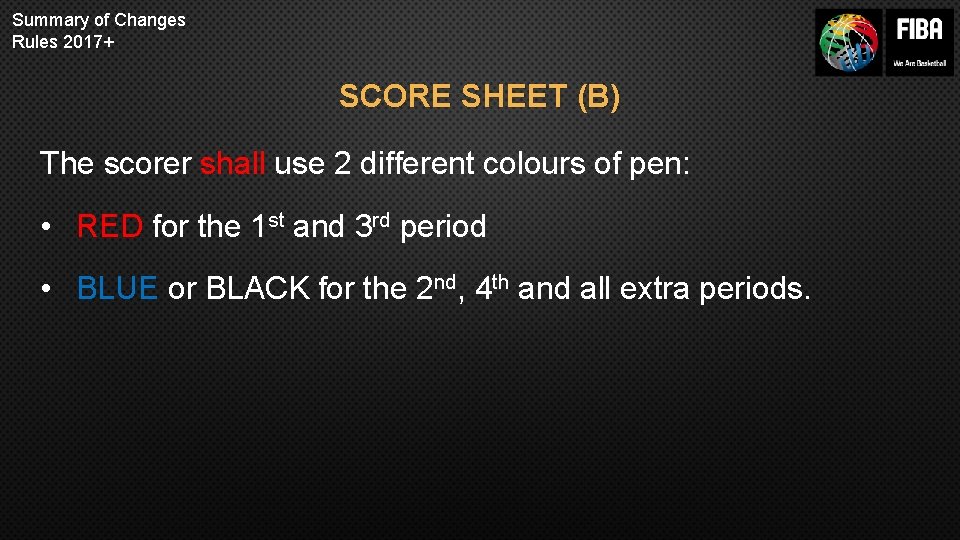 Summary of Changes Rules 2017+ SCORE SHEET (B) The scorer shall use 2 different