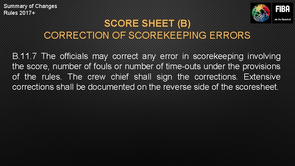Summary of Changes Rules 2017+ SCORE SHEET (B) CORRECTION OF SCOREKEEPING ERRORS B. 11.