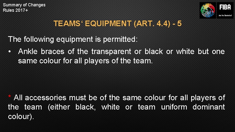 Summary of Changes Rules 2017+ TEAMS‘ EQUIPMENT (ART. 4. 4) - 5 The following