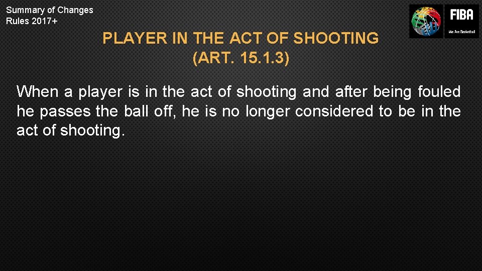 Summary of Changes Rules 2017+ PLAYER IN THE ACT OF SHOOTING (ART. 15. 1.