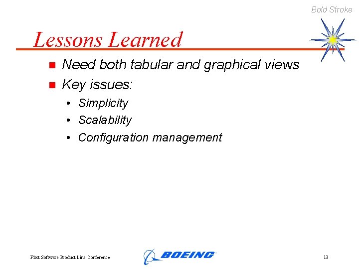 Bold Stroke Lessons Learned n n Need both tabular and graphical views Key issues: