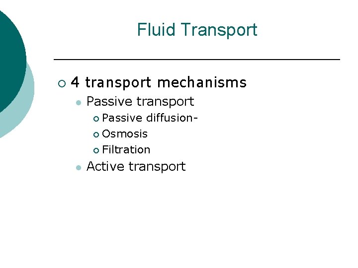 Fluid Transport ¡ 4 transport mechanisms l Passive transport Passive diffusion¡ Osmosis ¡ Filtration