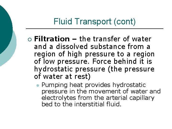 Fluid Transport (cont) ¡ Filtration – the transfer of water and a dissolved substance