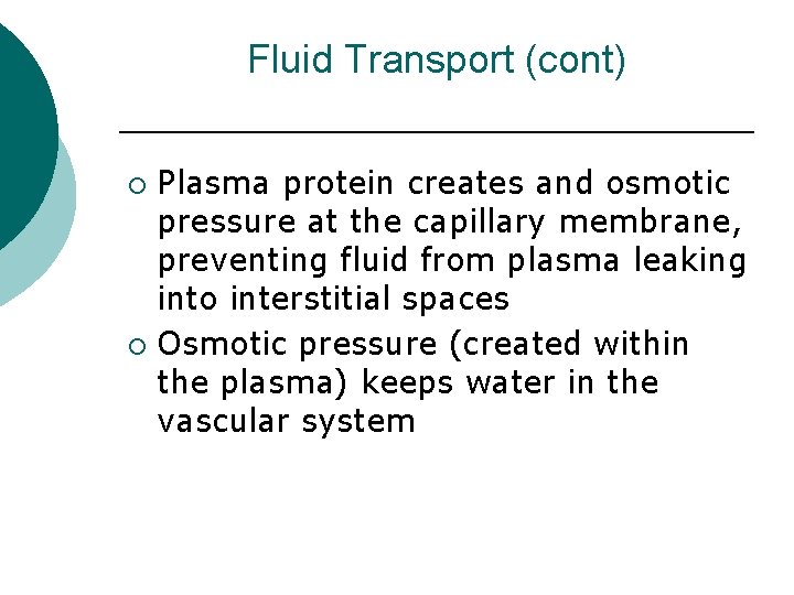 Fluid Transport (cont) Plasma protein creates and osmotic pressure at the capillary membrane, preventing