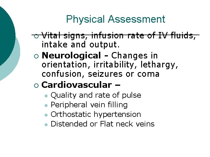Physical Assessment Vital signs, infusion rate of IV fluids, intake and output. ¡ Neurological