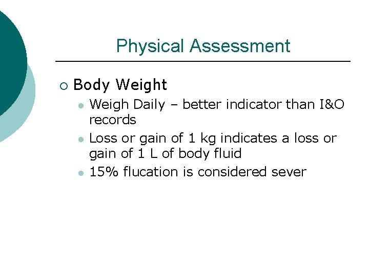 Physical Assessment ¡ Body Weight l l l Weigh Daily – better indicator than