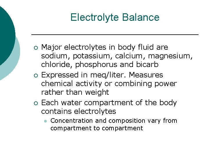 Electrolyte Balance ¡ ¡ ¡ Major electrolytes in body fluid are sodium, potassium, calcium,