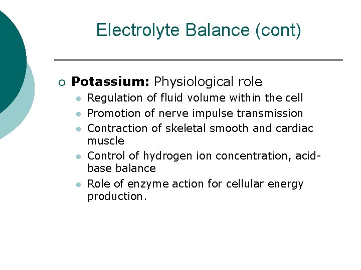 Electrolyte Balance (cont) ¡ Potassium: Physiological role l l l Regulation of fluid volume