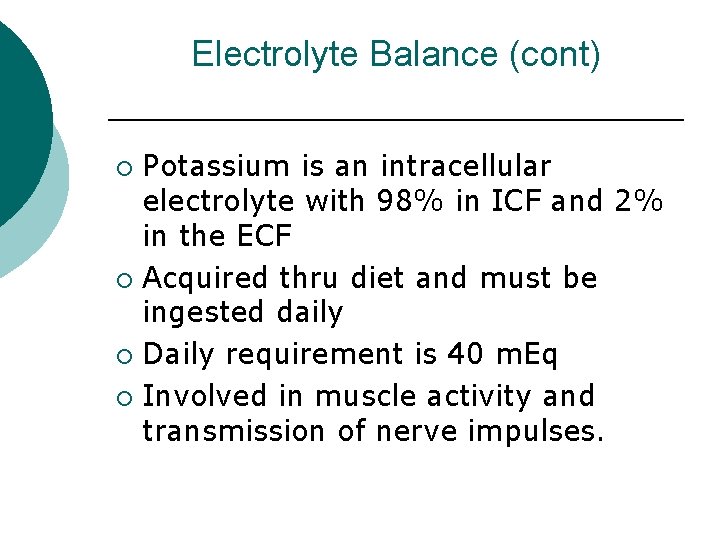 Electrolyte Balance (cont) Potassium is an intracellular electrolyte with 98% in ICF and 2%