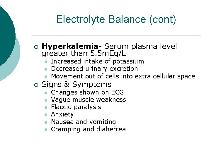 Electrolyte Balance (cont) ¡ Hyperkalemia- Serum plasma level greater than 5. 5 m. Eq/L