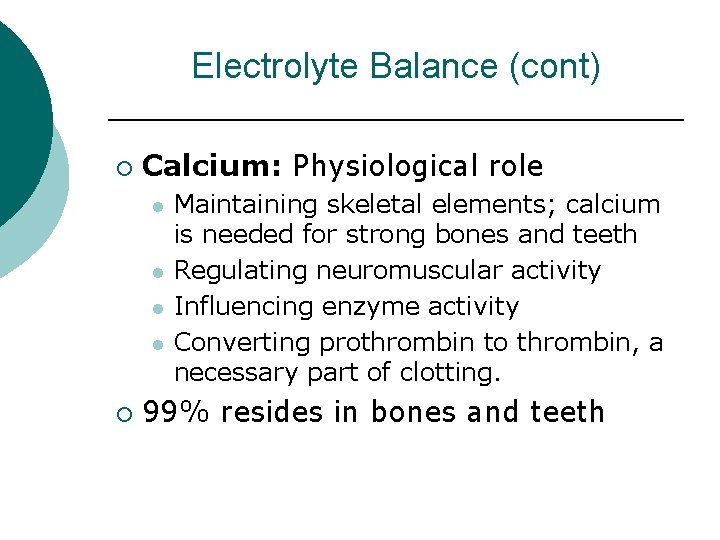 Electrolyte Balance (cont) ¡ Calcium: Physiological role l l ¡ Maintaining skeletal elements; calcium