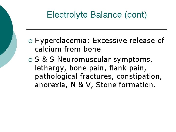 Electrolyte Balance (cont) Hyperclacemia: Excessive release of calcium from bone ¡ S & S