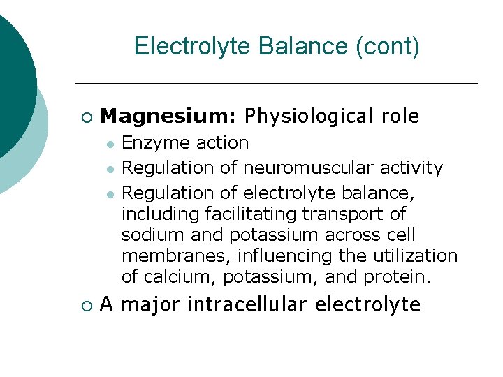 Electrolyte Balance (cont) ¡ Magnesium: Physiological role l l l ¡ Enzyme action Regulation