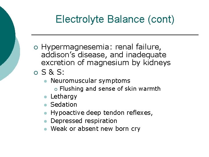 Electrolyte Balance (cont) ¡ ¡ Hypermagnesemia: renal failure, addison’s disease, and inadequate excretion of