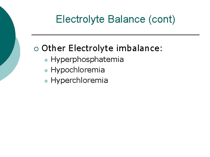 Electrolyte Balance (cont) ¡ Other Electrolyte imbalance: l l l Hyperphosphatemia Hypochloremia Hyperchloremia 