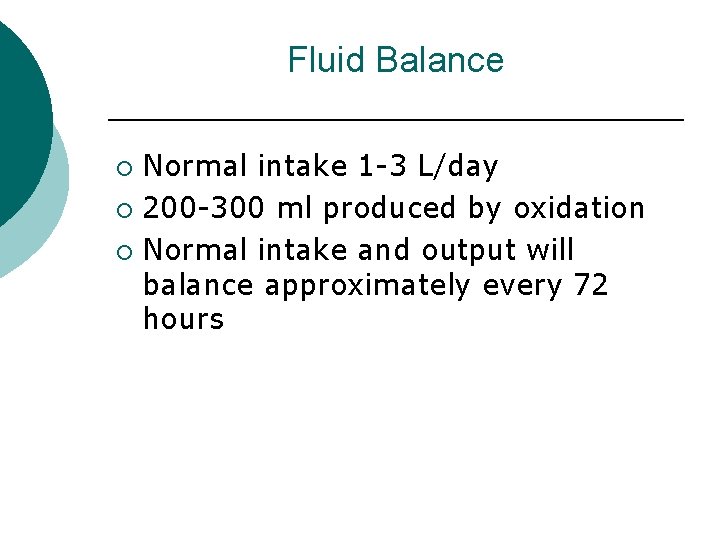 Fluid Balance Normal intake 1 -3 L/day ¡ 200 -300 ml produced by oxidation